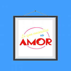 Lámina lo que necesitas es amor
